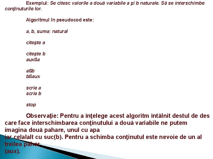 Exemplul: Se citesc valorile a două variabile a şi b naturale. Să se interschimbe