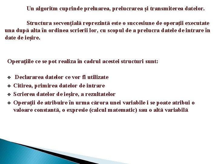 Un algoritm cuprinde preluarea, prelucrarea și transmiterea datelor. Structura secvențială reprezintă este o succesiune