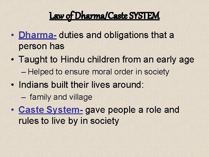 Law of Dharma/Caste SYSTEM • Dharma- duties and obligations that a person has • Law of Dharma/Caste SYSTEM • Dharma- duties and obligations that a person has •