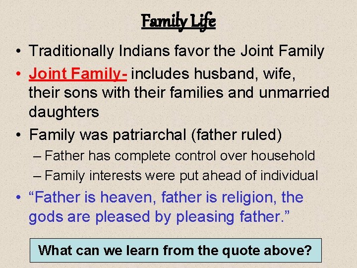 Family Life • Traditionally Indians favor the Joint Family • Joint Family- includes husband,
