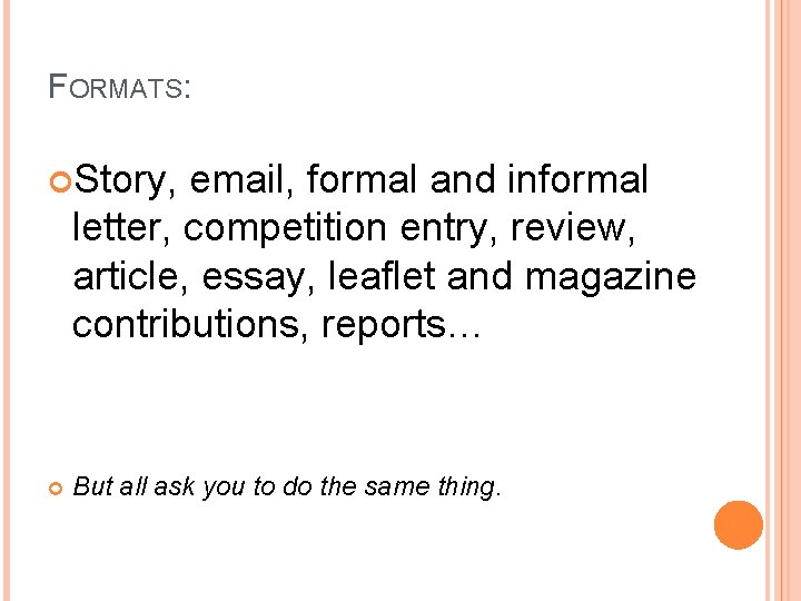 FORMATS: Story, email, formal and informal letter, competition entry, review, article, essay, leaflet and