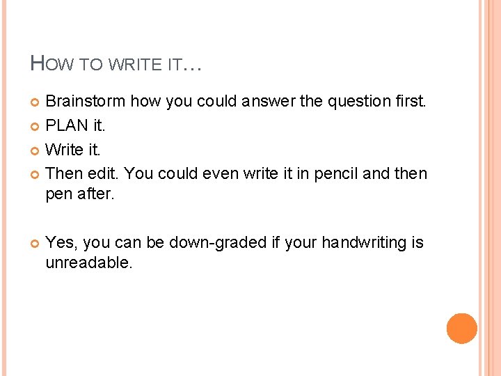 HOW TO WRITE IT… Brainstorm how you could answer the question first. PLAN it.