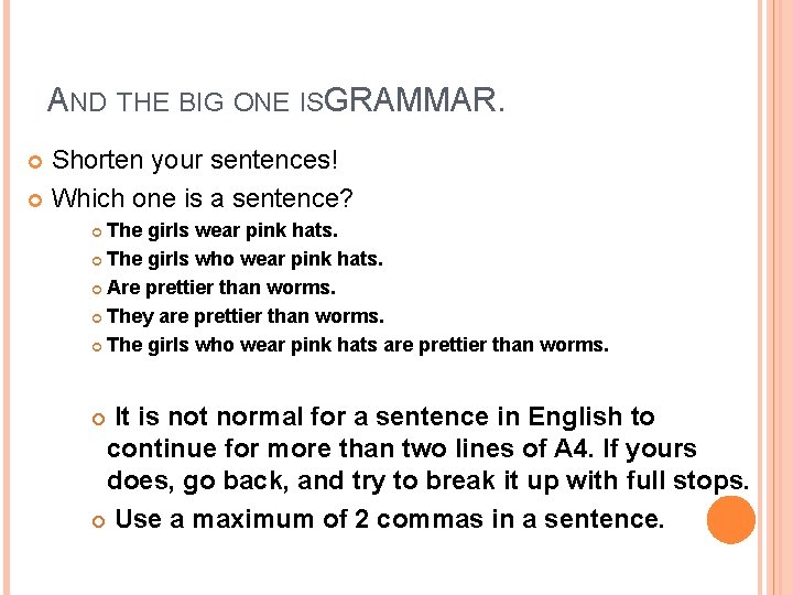 AND THE BIG ONE ISG RAMMAR. Shorten your sentences! Which one is a sentence?