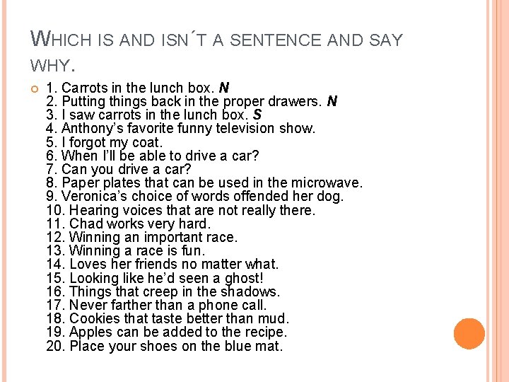 WHICH IS AND ISN´T A SENTENCE AND SAY WHY. 1. Carrots in the lunch