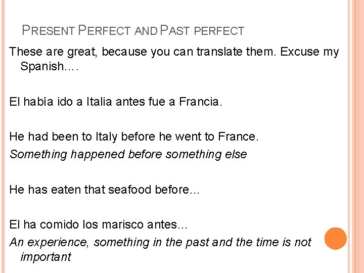 PRESENT PERFECT AND PAST PERFECT These are great, because you can translate them. Excuse