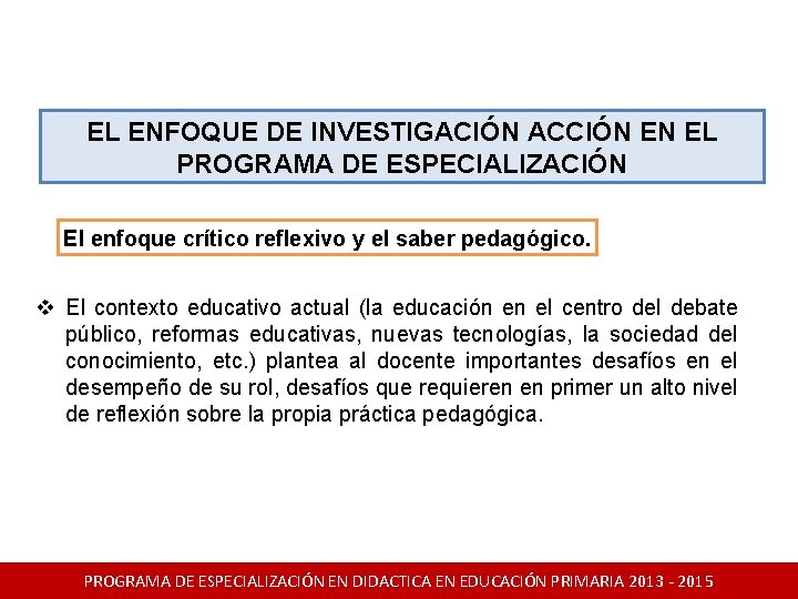 EL ENFOQUE DE INVESTIGACIÓN ACCIÓN EN EL PROGRAMA DE ESPECIALIZACIÓN El enfoque crítico reflexivo