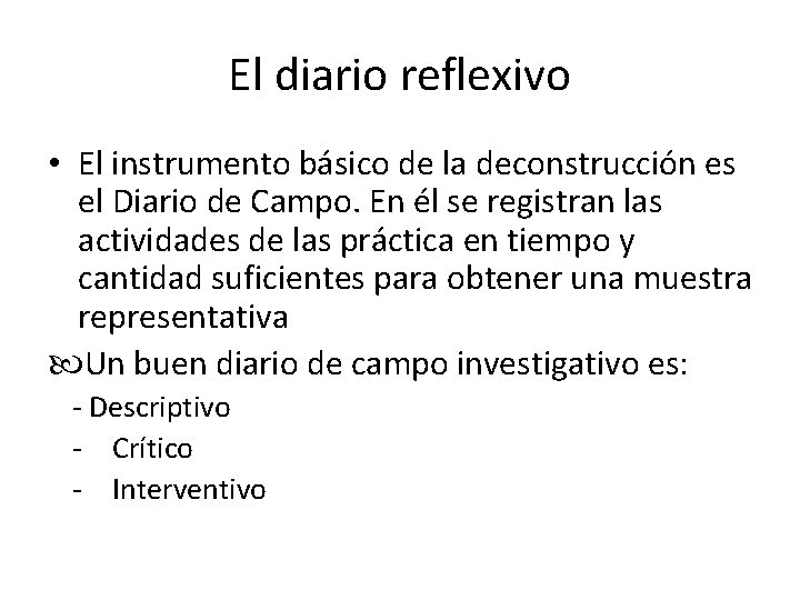 El diario reflexivo • El instrumento básico de la deconstrucción es el Diario de