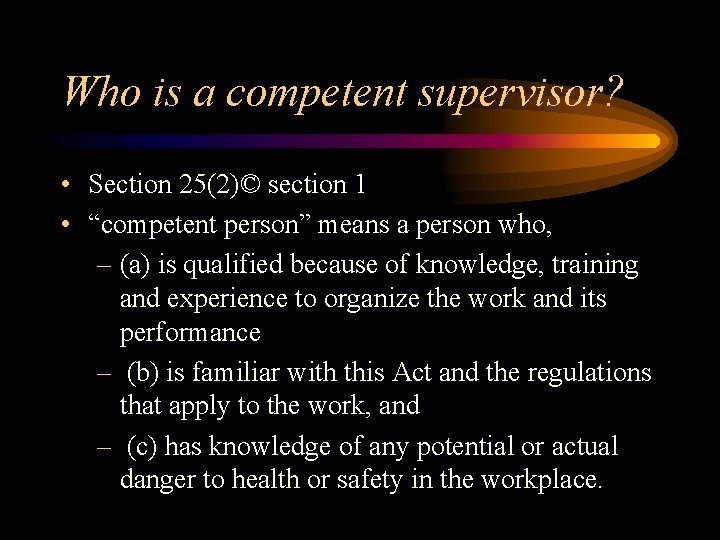 Who is a competent supervisor? • Section 25(2)© section 1 • “competent person” means