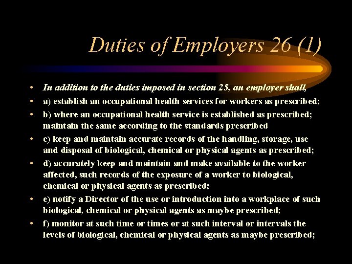 Duties of Employers 26 (1) • In addition to the duties imposed in section