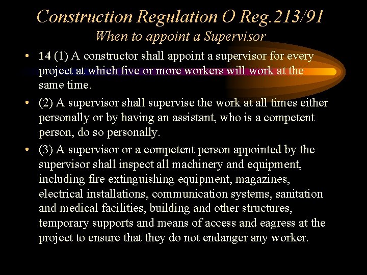 Construction Regulation O Reg. 213/91 When to appoint a Supervisor • 14 (1) A