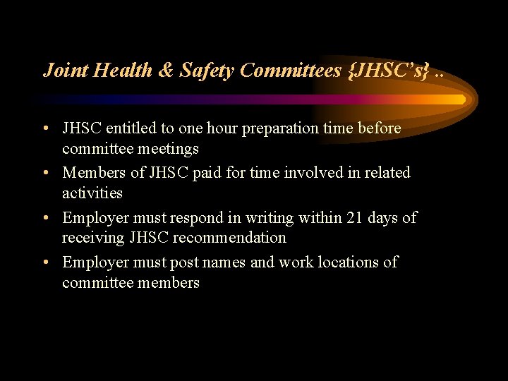 Joint Health & Safety Committees {JHSC’s}. . • JHSC entitled to one hour preparation