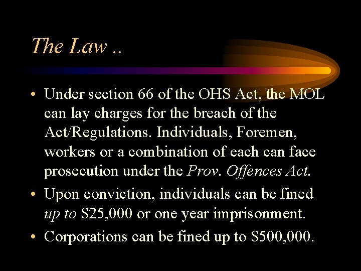 The Law. . • Under section 66 of the OHS Act, the MOL can