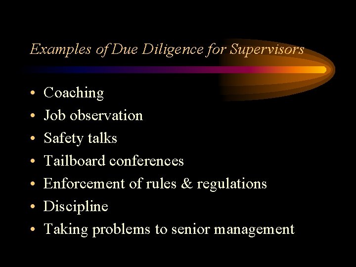 Examples of Due Diligence for Supervisors • • Coaching Job observation Safety talks Tailboard