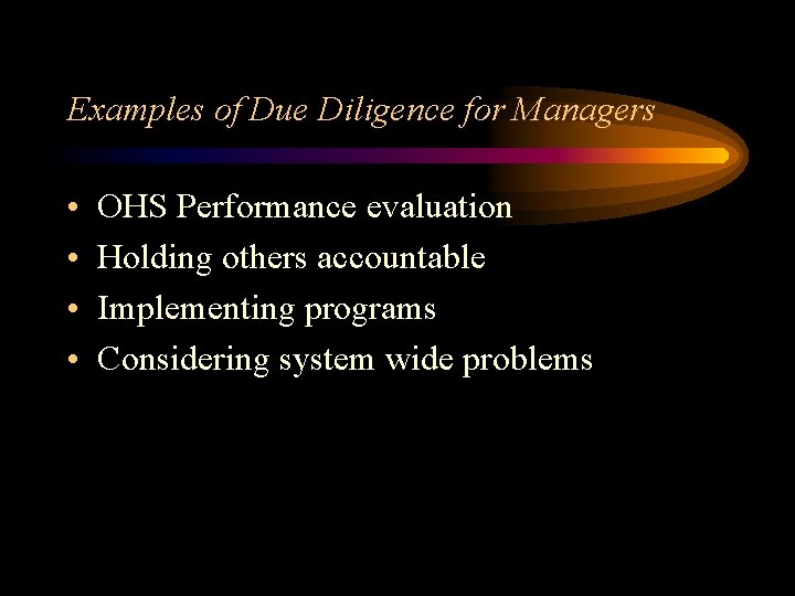 Examples of Due Diligence for Managers • • OHS Performance evaluation Holding others accountable