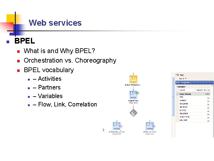 Web services n BPEL n n n What is and Why BPEL? Orchestration vs.