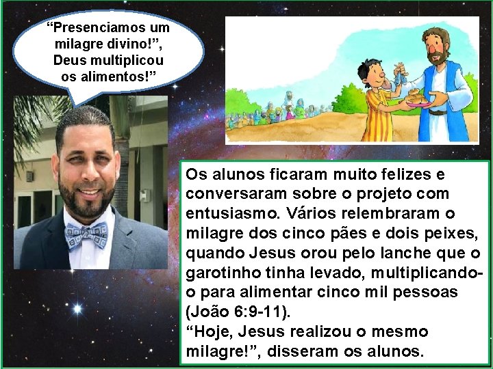 “Presenciamos um milagre divino!”, Deus multiplicou os alimentos!” Os alunos ficaram muito felizes e