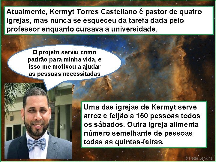 Atualmente, Kermyt Torres Castellano é pastor de quatro igrejas, mas nunca se esqueceu da