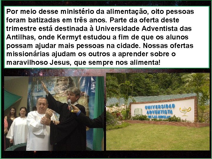 Por meio desse ministério da alimentação, oito pessoas foram batizadas em três anos. Parte