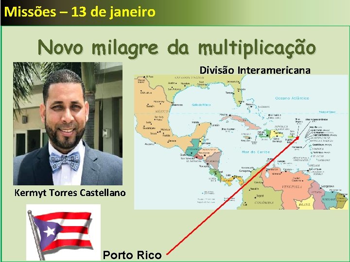 Missões – 13 de janeiro Novo milagre da multiplicação Divisão Interamericana Kermyt Torres Castellano