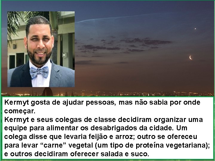 Kermyt gosta de ajudar pessoas, mas não sabia por onde começar. Kermyt e seus