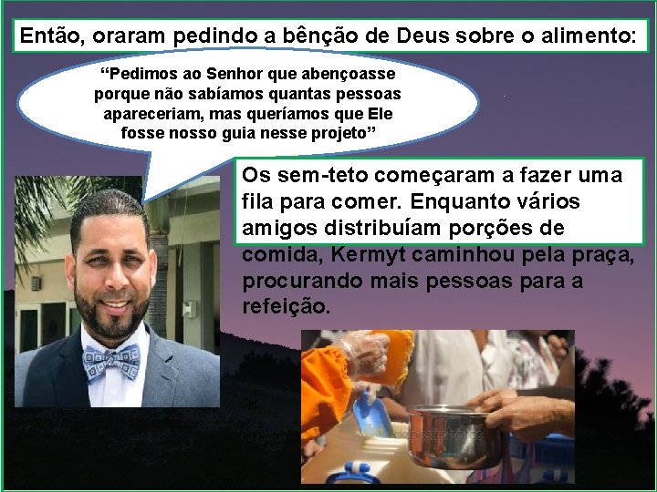 Então, oraram pedindo a bênção de Deus sobre o alimento: “Pedimos ao Senhor que