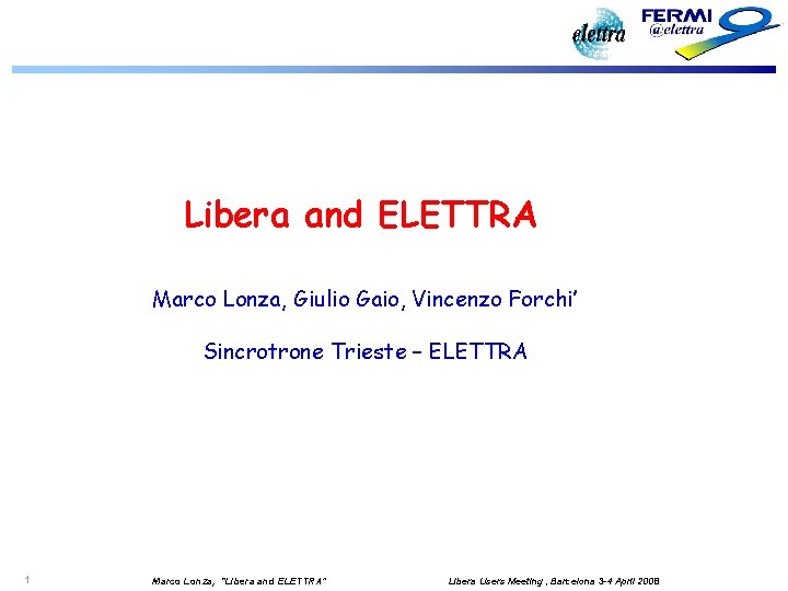 Libera and ELETTRA Marco Lonza, Giulio Gaio, Vincenzo Forchi’ Sincrotrone Trieste – ELETTRA 1