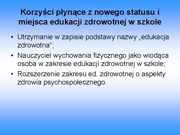 Korzyści płynące z nowego statusu i miejsca edukacji zdrowotnej w szkole • Utrzymanie w