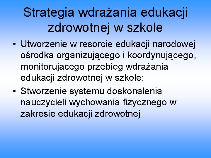 Strategia wdrażania edukacji zdrowotnej w szkole • Utworzenie w resorcie edukacji narodowej ośrodka organizującego