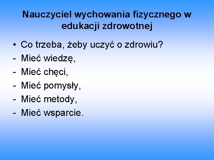 Nauczyciel wychowania fizycznego w edukacji zdrowotnej • - Co trzeba, żeby uczyć o zdrowiu?