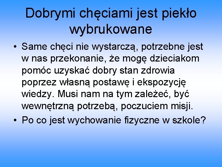 Dobrymi chęciami jest piekło wybrukowane • Same chęci nie wystarczą, potrzebne jest w nas Dobrymi chęciami jest piekło wybrukowane • Same chęci nie wystarczą, potrzebne jest w nas