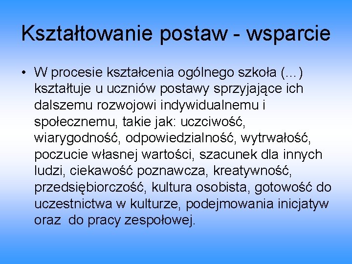 Kształtowanie postaw - wsparcie • W procesie kształcenia ogólnego szkoła (…) kształtuje u uczniów