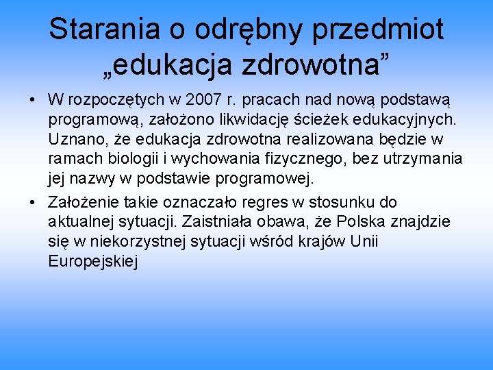 Starania o odrębny przedmiot „edukacja zdrowotna” • W rozpoczętych w 2007 r. pracach nad