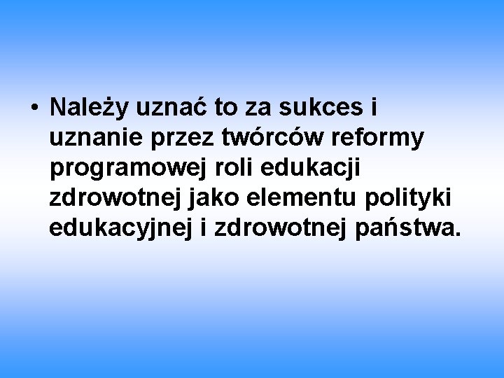 • Należy uznać to za sukces i uznanie przez twórców reformy programowej roli • Należy uznać to za sukces i uznanie przez twórców reformy programowej roli