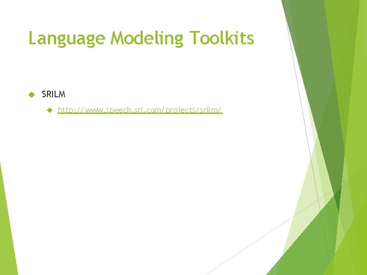 Language Modeling Toolkits SRILM http: //www. speech. sri. com/projects/srilm/ 