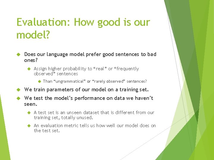 Evaluation: How good is our model? Does our language model prefer good sentences to