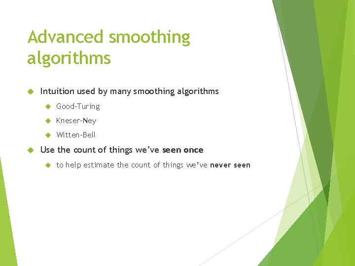Advanced smoothing algorithms Intuition used by many smoothing algorithms Good-Turing Kneser-Ney Witten-Bell Use the