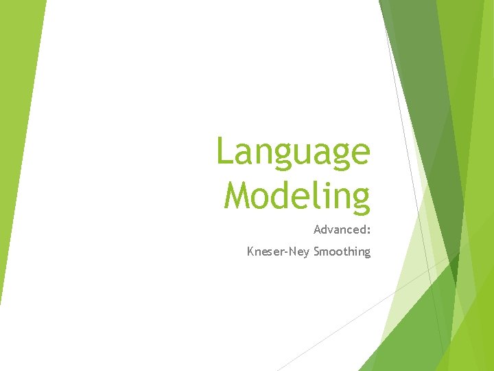 Language Modeling Advanced: Kneser-Ney Smoothing 