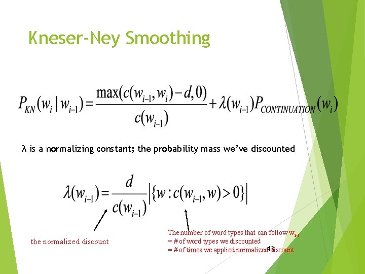 Kneser-Ney Smoothing λ is a normalizing constant; the probability mass we’ve discounted the normalized