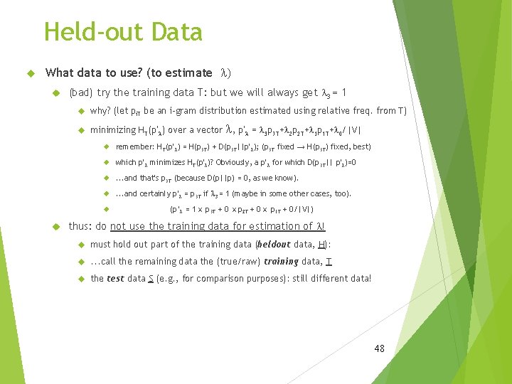 Held-out Data What data to use? (to estimate l) (bad) try the training data