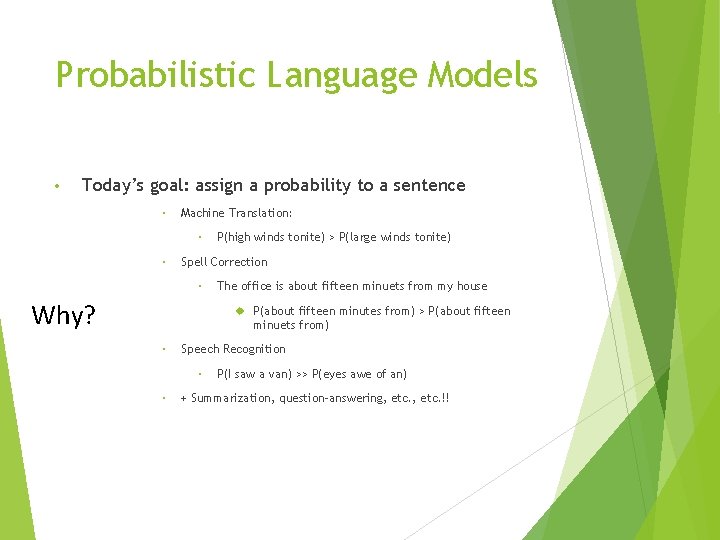 Probabilistic Language Models • Today’s goal: assign a probability to a sentence • Machine