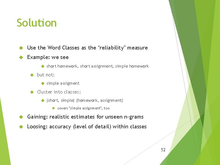 Solution Use the Word Classes as the “reliability” measure Example: we see short homework,