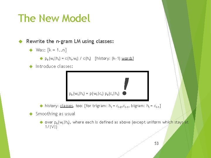 The New Model Rewrite the n-gram LM using classes: Was: [k = 1. .