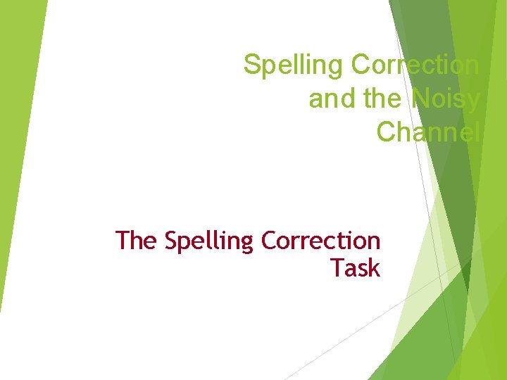 Spelling Correction and the Noisy Channel The Spelling Correction Task 