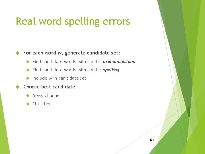 Real word spelling errors For each word w, generate candidate set: Find candidate words