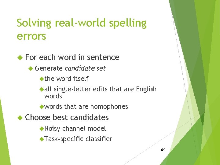 Solving real-world spelling errors For each word in sentence Generate the candidate set word
