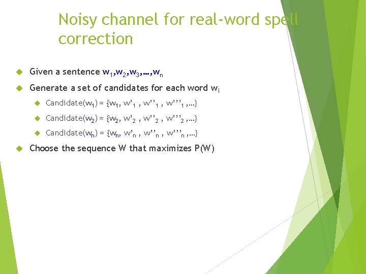 Noisy channel for real-word spell correction Given a sentence w 1, w 2, w