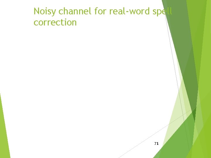 Noisy channel for real-word spell correction 71 