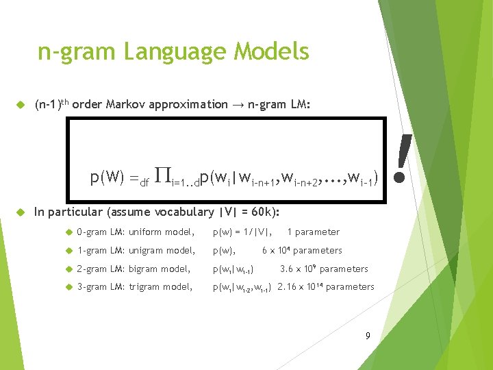 n-gram Language Models (n-1)th order Markov approximation → n-gram LM: p(W) =df Pi=1. .