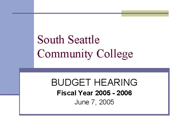 South Seattle Community College BUDGET HEARING Fiscal Year 2005 - 2006 June 7, 2005