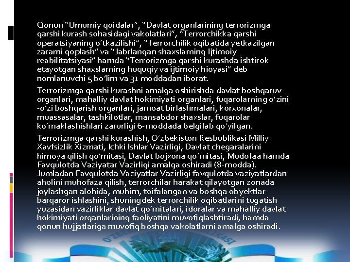 Qonun “Umumiy qoidalar”, “Davlat organlarining terrorizmga qarshi kurash sohasidagi vakolatlari”, “Terrorchikka qarshi operatsiyaning o’tkazilishi”,